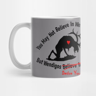 You May Not Believe In Wendigos Mug